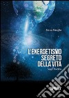 L'energetismo segreto della vita. E-book. Formato EPUB ebook di Nicola Feruglio