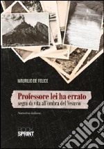 Professore lei ha errato. Segni di vita all'ombra del Vesuvio. E-book. Formato EPUB ebook