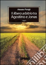 Il libero arbitrio tra Agostino e Jonas. E-book. Formato EPUB ebook