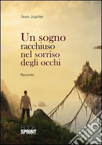 Un sogno racchiuso nel sorriso degli occhi. E-book. Formato EPUB ebook