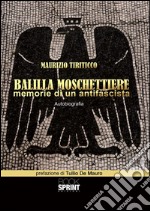 Balilla moschettiere - Memorie di un antifascista. E-book. Formato EPUB ebook