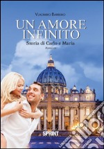 Un amore infinito - Storia di Carlo e Maria. E-book. Formato EPUB ebook