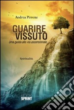 Guarire il vissuto. Una guida alla via ascensionale. E-book. Formato EPUB ebook