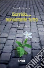 Sorrido...nonostante tutto. E-book. Formato EPUB ebook