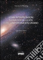 Le mie interpretazioni sui misteri della vita e del comportamento umano. E-book. Formato EPUB ebook