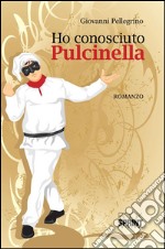 Ho conosciuto Pulcinella. E-book. Formato EPUB ebook