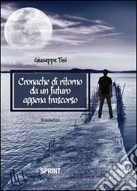 Cronache di ritorno da un futuro appena trascorso. E-book. Formato EPUB ebook