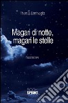 Magari di notte, magari le stelle. E-book. Formato EPUB ebook