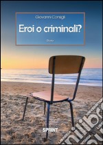 Eroi o criminali?. E-book. Formato PDF ebook