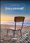 Eroi o criminali?. E-book. Formato PDF ebook