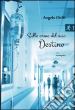 Sulle orme del mio destino. E-book. Formato EPUB ebook