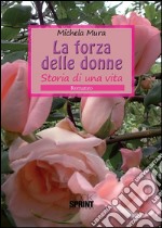 La forza delle donne - Storia di una vita. E-book. Formato EPUB ebook