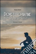 Dove tutto ha fine tutto ha inizio.... E-book. Formato EPUB ebook