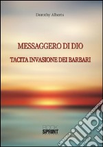 Messaggero di Dio. Tacita invasione dei Barbari. E-book. Formato EPUB ebook