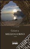 Colori a mezzogiorno. E-book. Formato EPUB ebook di Andrea Santaniello