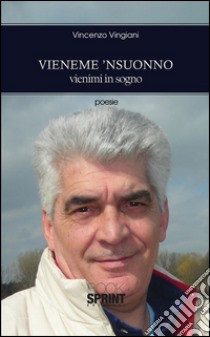 Vieneme 'nsuonno-Vienimi in sogno. E-book. Formato EPUB ebook di Vincenzo Vingiani