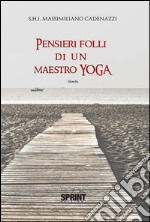 Pensieri folli di un maestro Yoga. E-book. Formato EPUB ebook