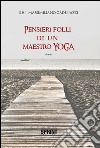 Pensieri folli di un maestro Yoga. E-book. Formato EPUB ebook