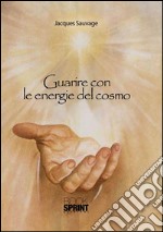 Guarire con le energie del cosmo. E-book. Formato EPUB ebook