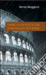 Diario di un poeta Zen a passeggio per Roma. E-book. Formato EPUB ebook