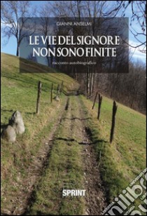 Le vie del Signore non sono finite. E-book. Formato EPUB ebook di Gianni Anselmi