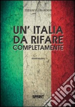 Un' Italia da rifare completamente. E-book. Formato EPUB ebook