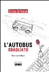 L'autobus sbagliato. E-book. Formato EPUB ebook