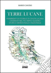 Terre lucane. Frammenti di storia e di civiltà lucana osservati nel più ampio quadro storico meridionale e nazionale. E-book. Formato PDF ebook di Mario Cancro