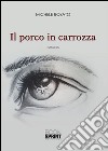 Il porco in carrozza. E-book. Formato EPUB ebook di Michele Rosato