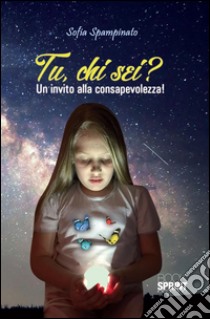 Tu, chi sei? Un invito alla consapevolezza!. E-book. Formato EPUB ebook di Sofia Spampinato