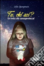 Tu, chi sei? Un invito alla consapevolezza!. E-book. Formato EPUB ebook