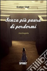 Senza più paura di perdermi. E-book. Formato EPUB ebook