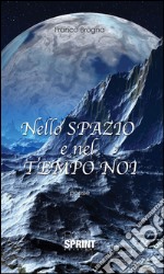 Nello spazio e nel tempo noi. E-book. Formato EPUB