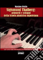 Sigismund Thalberg: primordi e sviluppi della scuola pianistica napoletana. E-book. Formato EPUB ebook