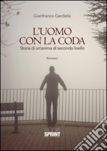 L'uomo con la coda. E-book. Formato EPUB ebook di Gianfranco Gardella