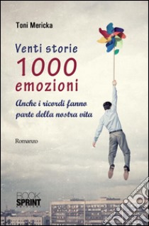  Venti storie 1000 emozioni. E-book. Formato EPUB ebook di Toni Mericka