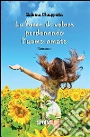 La forza di volare perdonando l'uomo amato. E-book. Formato EPUB ebook di Sabrina Chiappetta