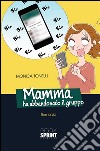 Mamma ha abbandonato il gruppo. E-book. Formato EPUB ebook di Monica Tonelli