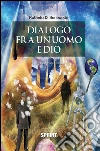 Dialogo fra un uomo e Dio. E-book. Formato EPUB ebook di Roberto Di Benedetto