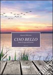 Ciao Bello. Sotto il segno del karma. E-book. Formato EPUB ebook di Gianni Delcristo