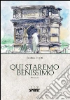 Qui staremo benissimo. E-book. Formato EPUB ebook di Cristian Liberti