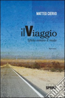 Il viaggio - Sfida contro il male. E-book. Formato EPUB ebook di MAtteo Ciervo