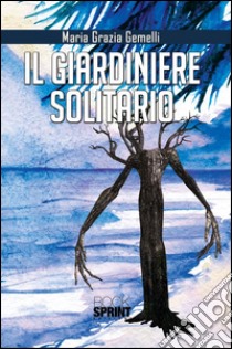 Il giardiniere solitario. E-book. Formato EPUB ebook di Maria Grazia Gemelli