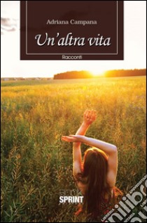 Un'altra vita. E-book. Formato EPUB ebook di Adriana Campana