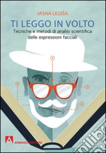 Ti leggo in volto. Tecniche e metodi di analisi scientifica delle espressioni facciali. E-book. Formato EPUB ebook di Jasna Legiša