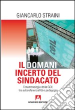 Il domani incerto del sindacato. Fenomenologia della CGIL tra autoreferenzialità e pedagogia. E-book. Formato EPUB ebook