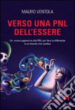 Verso una PNL dell'essere. Un nuovo approccio alla PNL per fare la differenza in un mondo che cambia. E-book. Formato EPUB ebook