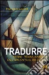 Tradurre. Storie, teorie, pratiche dall'antichità al XIX secolo. E-book. Formato EPUB ebook di Francesco Laurenti