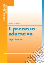 Il processo educativo: Dopo Dewey. E-book. Formato EPUB ebook