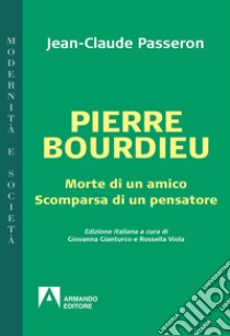 Pierre Bourdieu: Morte di un amico scomparsa di un pensatore. E-book. Formato EPUB ebook di Passeron Jean-Claude